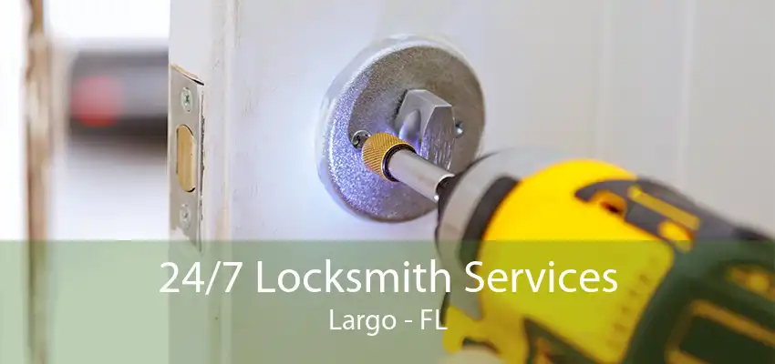 24/7 Locksmith Services Largo - FL