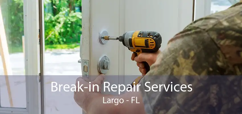 Break-in Repair Services Largo - FL