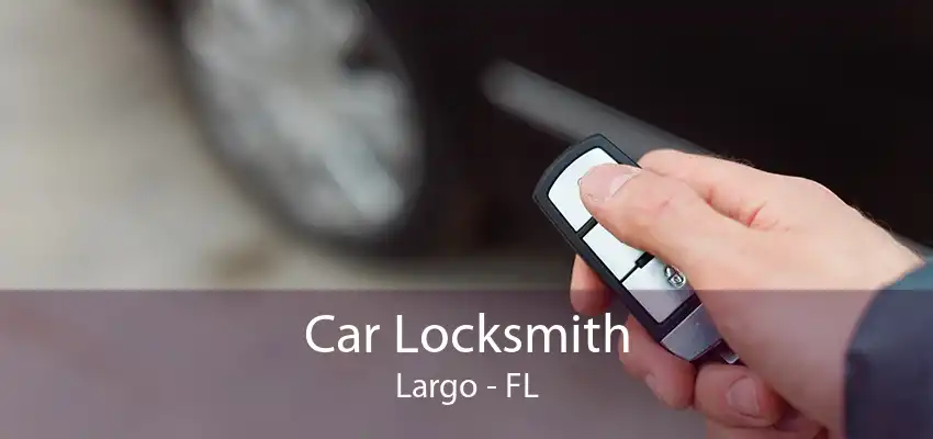 Car Locksmith Largo - FL