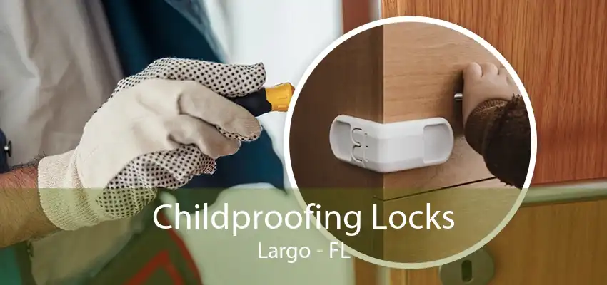 Childproofing Locks Largo - FL