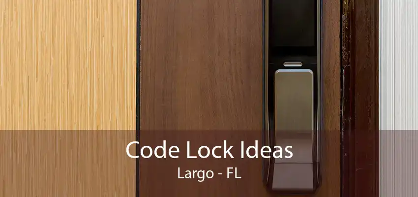 Code Lock Ideas Largo - FL