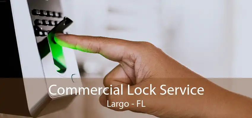 Commercial Lock Service Largo - FL