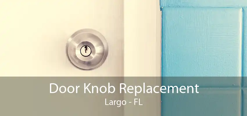 Door Knob Replacement Largo - FL