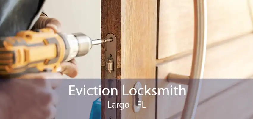 Eviction Locksmith Largo - FL