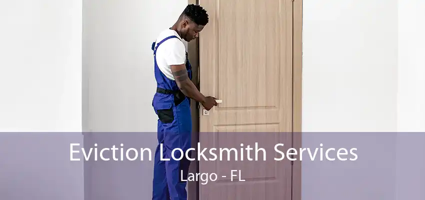 Eviction Locksmith Services Largo - FL