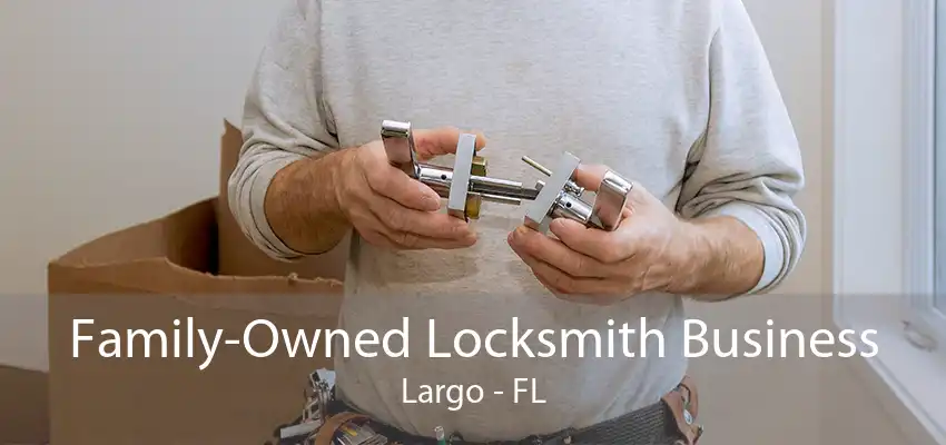 Family-Owned Locksmith Business Largo - FL