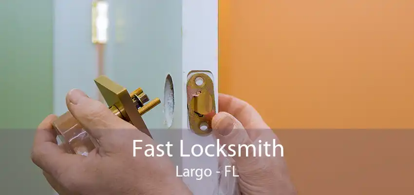 Fast Locksmith Largo - FL