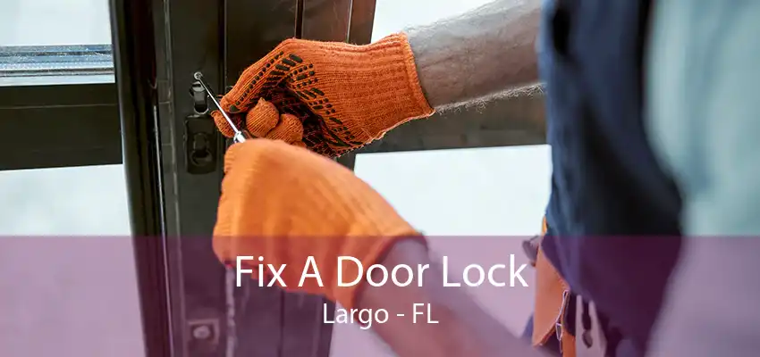 Fix A Door Lock Largo - FL