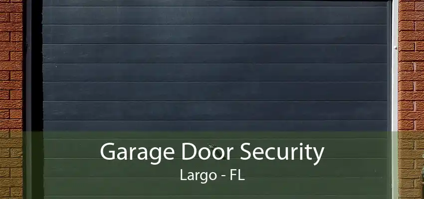 Garage Door Security Largo - FL