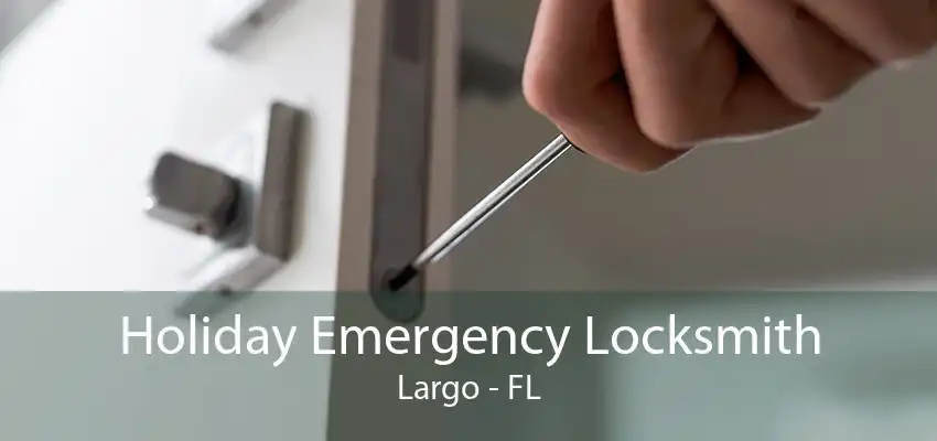 Holiday Emergency Locksmith Largo - FL