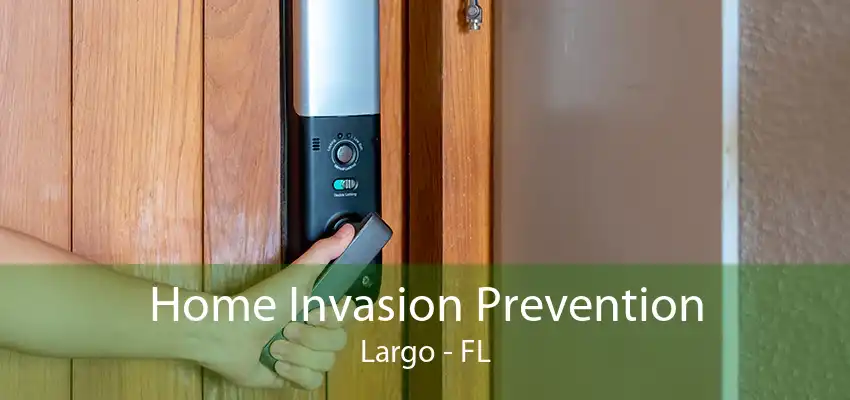 Home Invasion Prevention Largo - FL