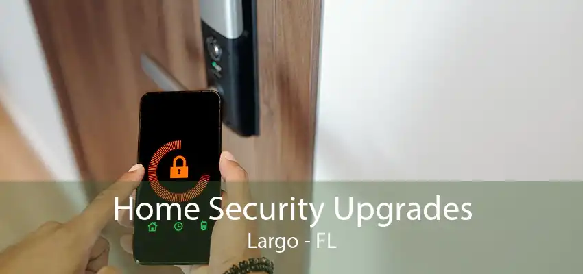 Home Security Upgrades Largo - FL