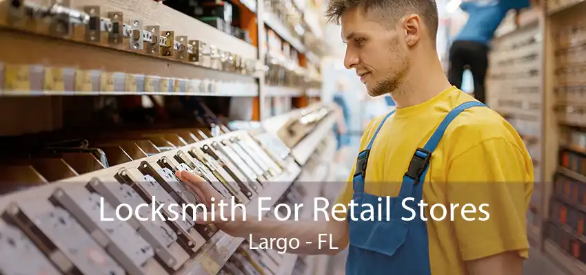 Locksmith For Retail Stores Largo - FL