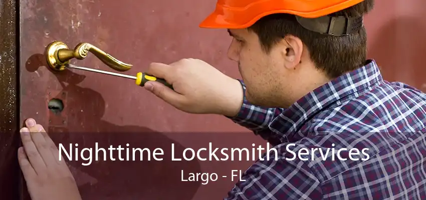 Nighttime Locksmith Services Largo - FL