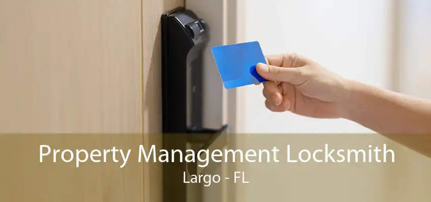 Property Management Locksmith Largo - FL