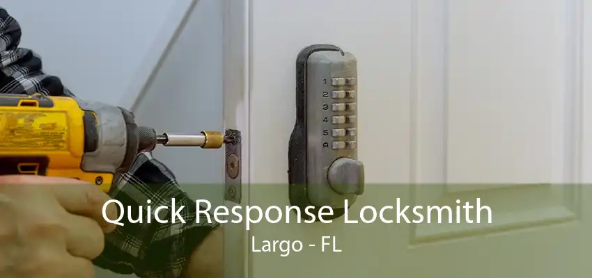 Quick Response Locksmith Largo - FL