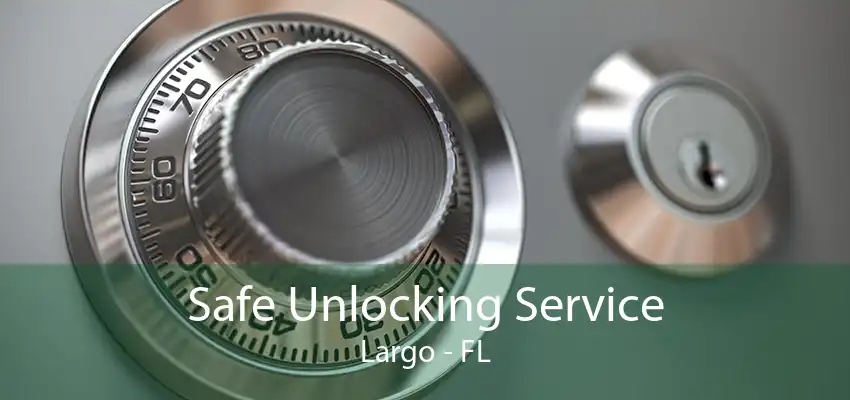 Safe Unlocking Service Largo - FL